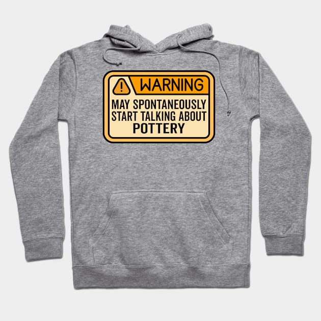 Warning May Spontaneously Start Talking About Pottery Hoodie by HaroonMHQ